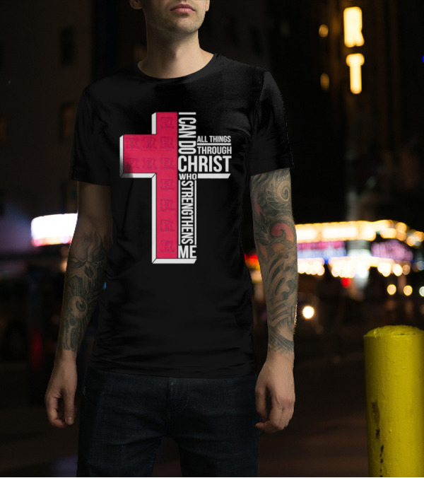 Scarlet Knights R Logo Cross I Can Do All Things Through Christ Who Strengthens Me T-Shirt