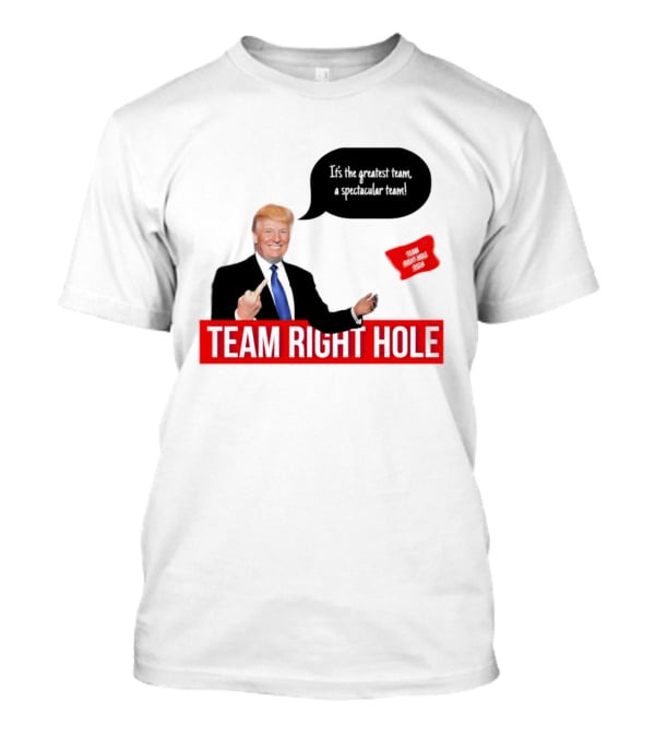 Team Right Hole It's The Greatest Team A Spectacular Team T-Shirt