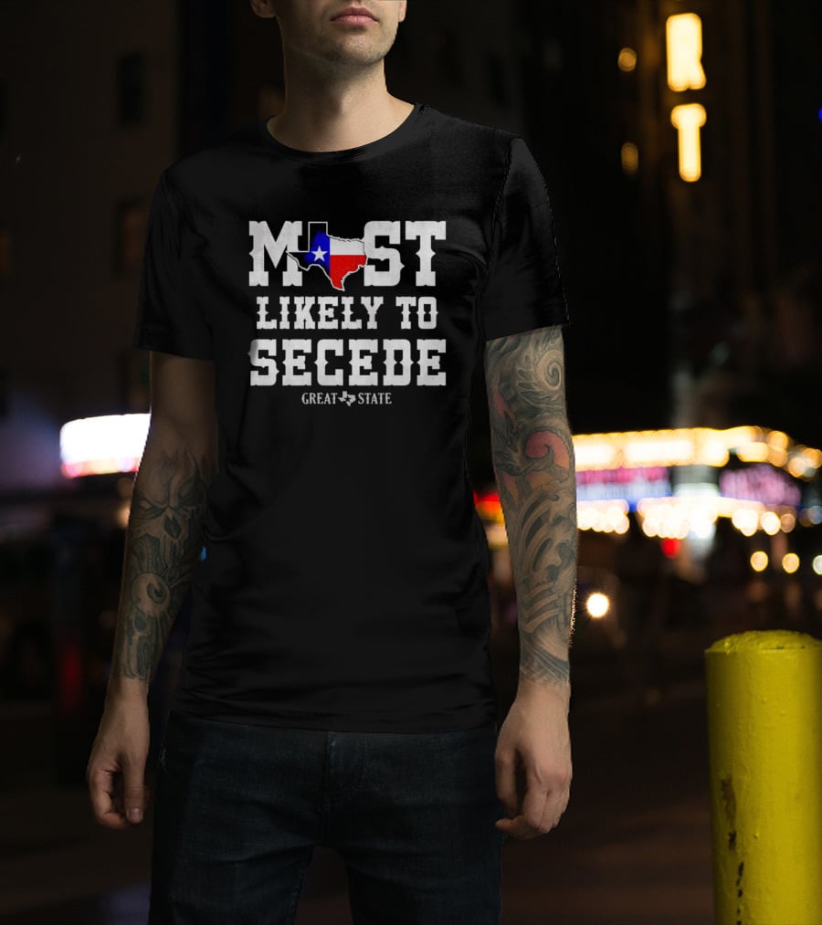 Most Likely To Secede Great State T-Shirt