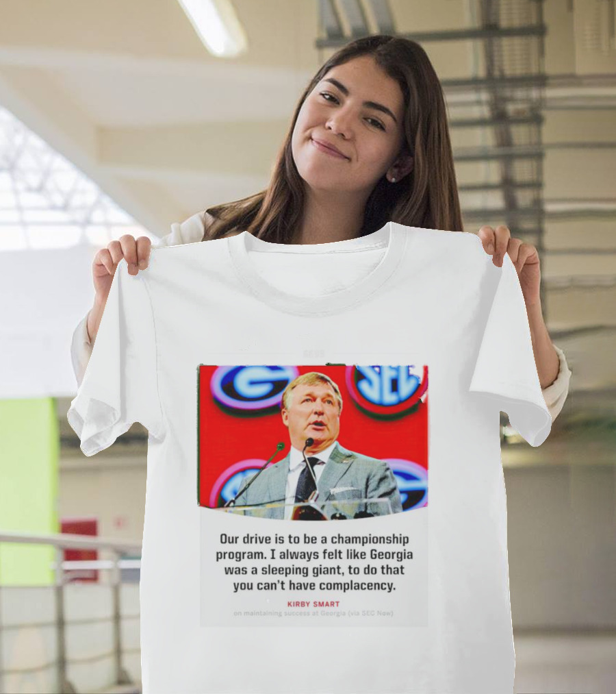 Kirby Smart Our Drive Is to Be a Championship Program Georgia Sleeping Giant SEC T-Shirt