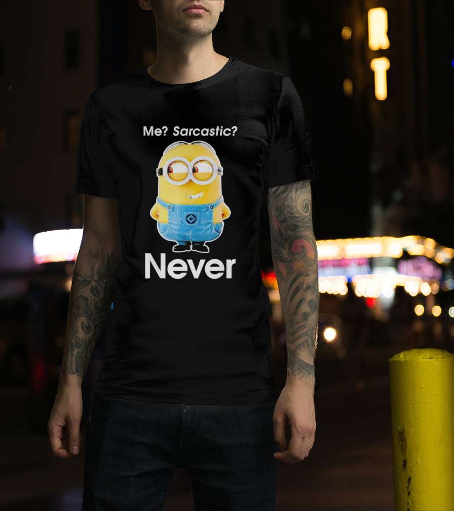 Me Sarcastic Minion Never Questioning Humor T-Shirt