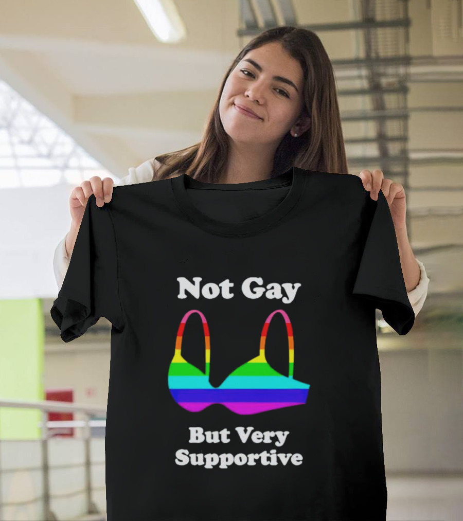 Not Gay But Very Supportive Rainbow Bra T-Shirt
