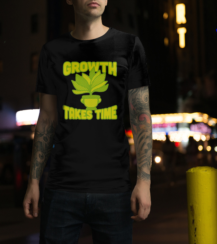 Growth Takes Time Plant Pot T-Shirt