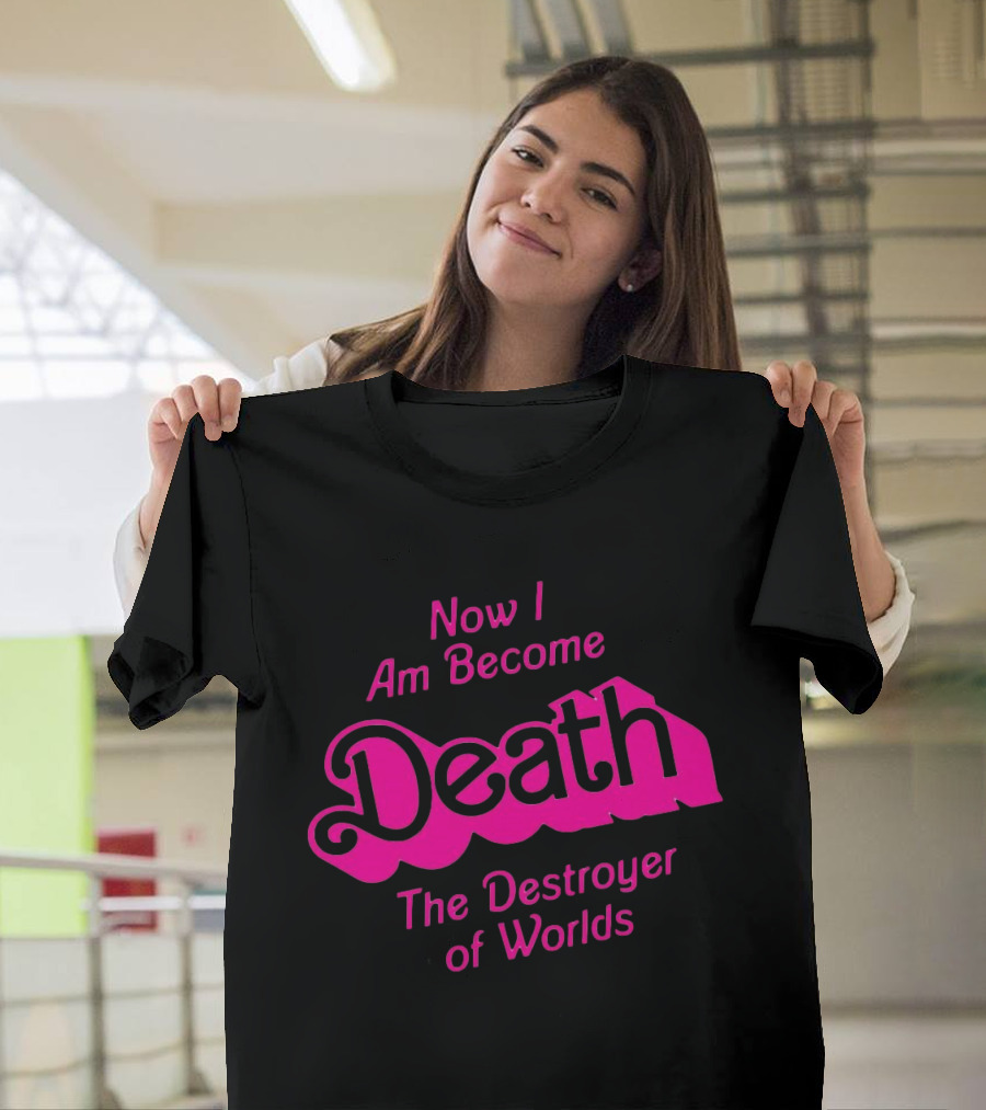 Now I Am Become Death The Destroyer of Worlds Barbie Movie T-Shirt