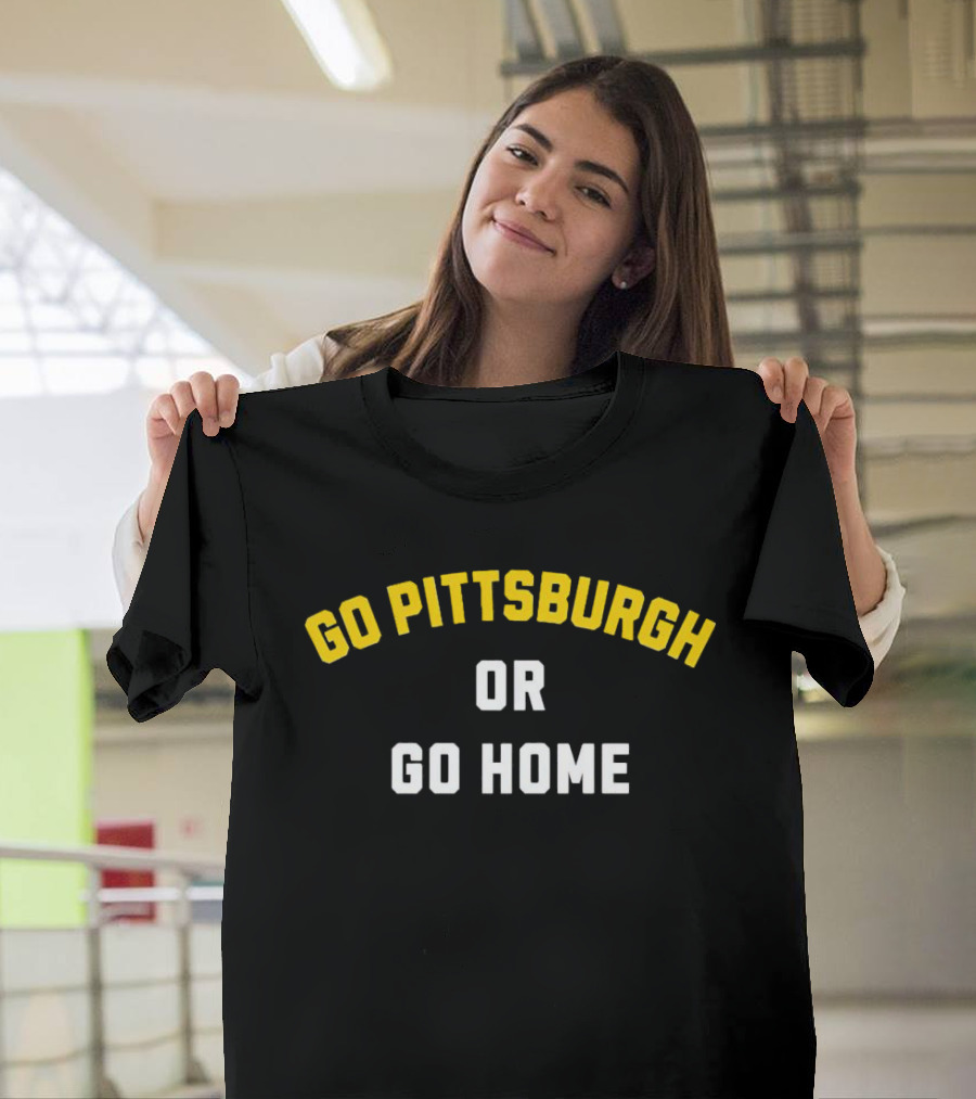 Go Pittsburgh Or Go Home Football Spirit Black And Gold T-Shirt
