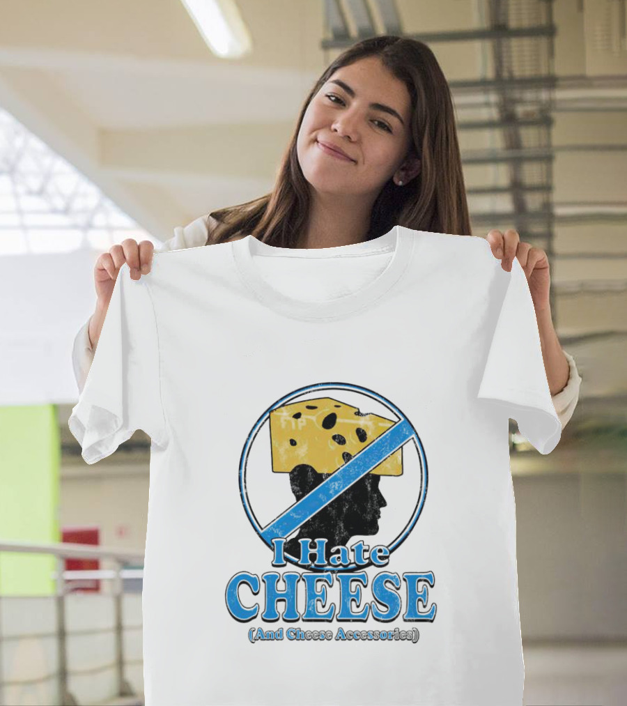 I Hate Cheese And Cheese Accessories T-Shirt