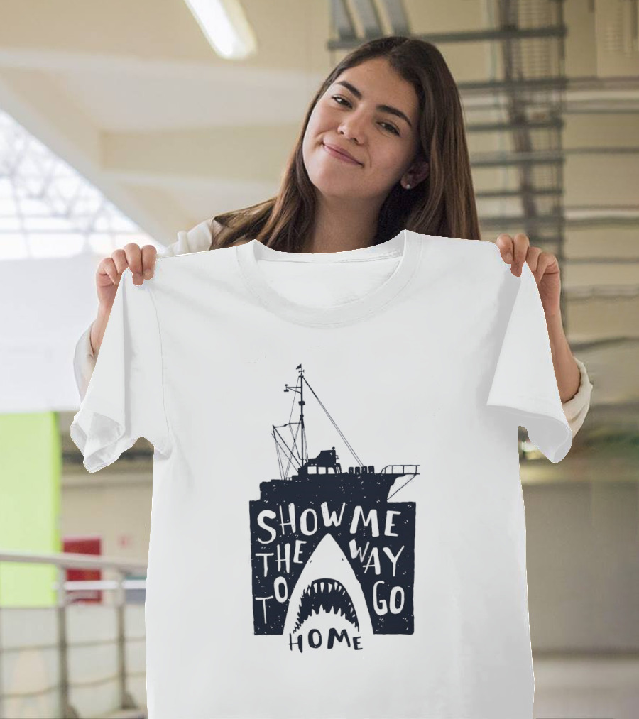 Show Me the Way to Go Home Shark Ship and Teeth T-Shirt