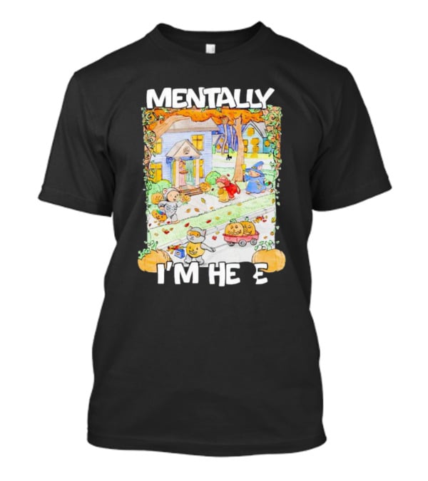 Mentally I'm Here Trick Or Treating Halloween Scene T-Shirt