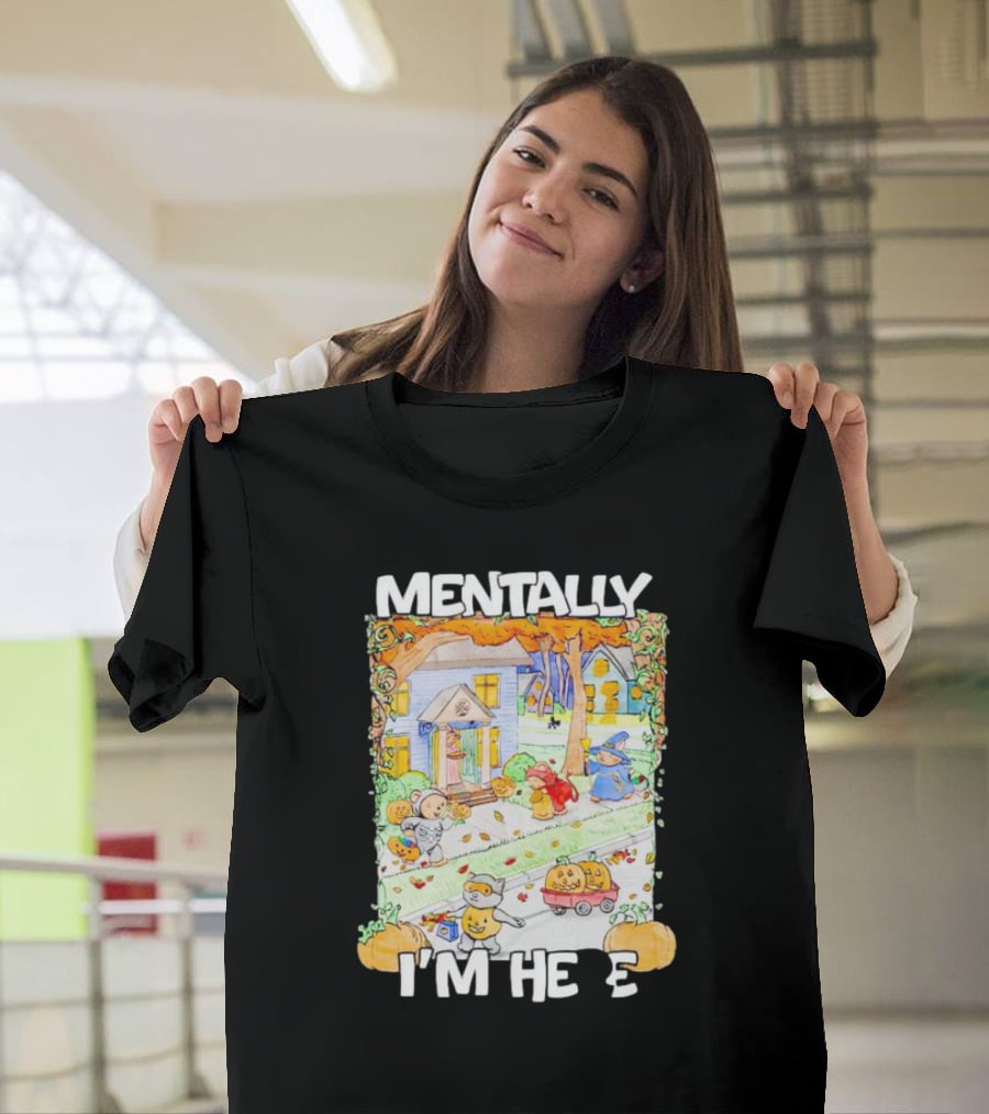 Mentally I'm Here Trick Or Treating Halloween Scene T-Shirt