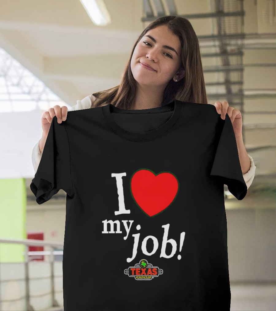 I Love My Job Texas Roadhouse T-Shirt