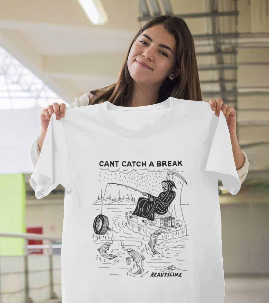 Cant Catch A Break Fishing Heavyslime T-Shirt