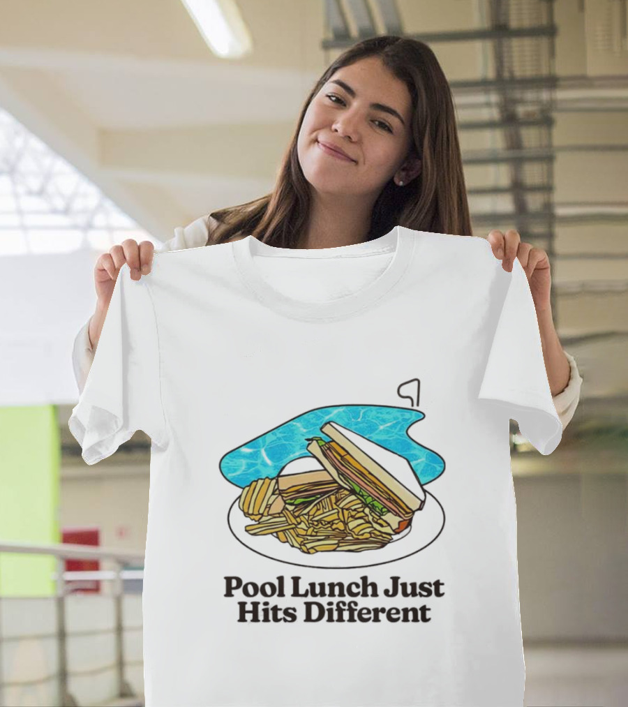 Sandwich And Fries By The Pool Lunch Just Hits Different T-Shirt