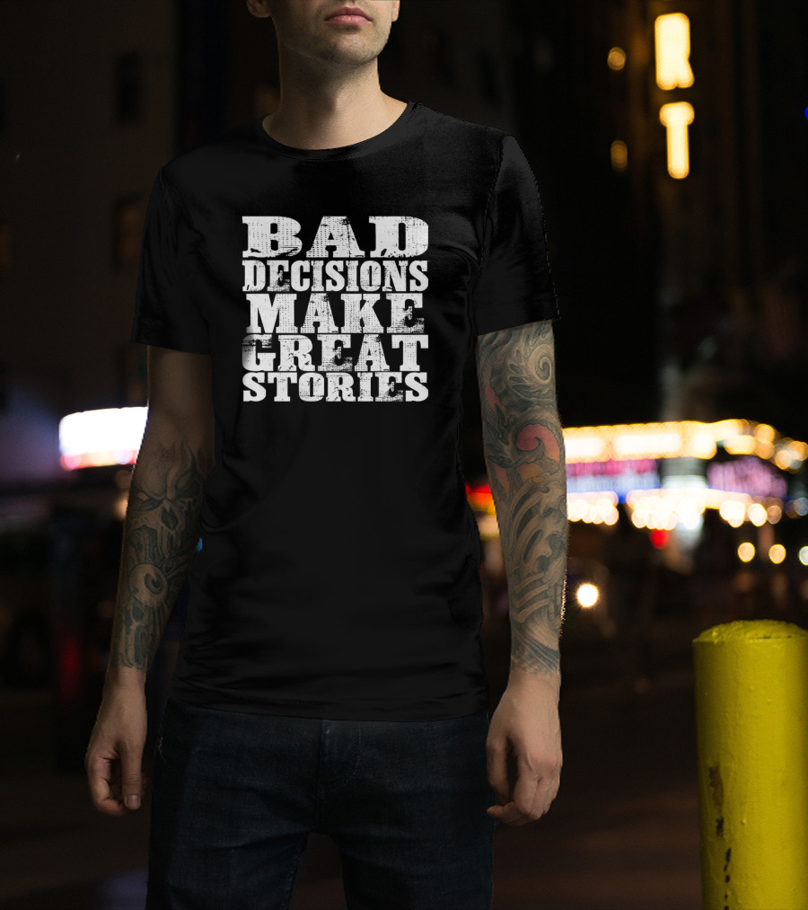 Bad Decisions Make Great Stories Bold Vintage Text T-Shirt