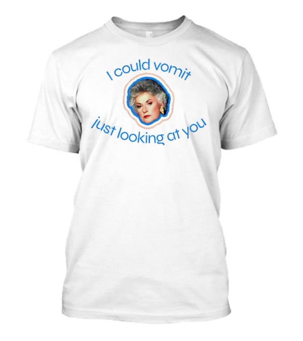 Dorothy Zbornak I Could Vomit Just Looking At You Golden Girls T-Shirt