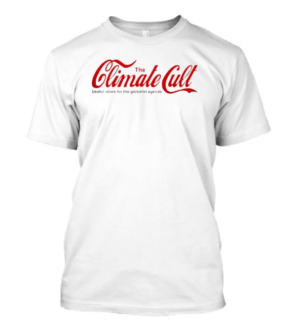 The Climate Cult Useful Idiots For The Globalist Agenda T-Shirt