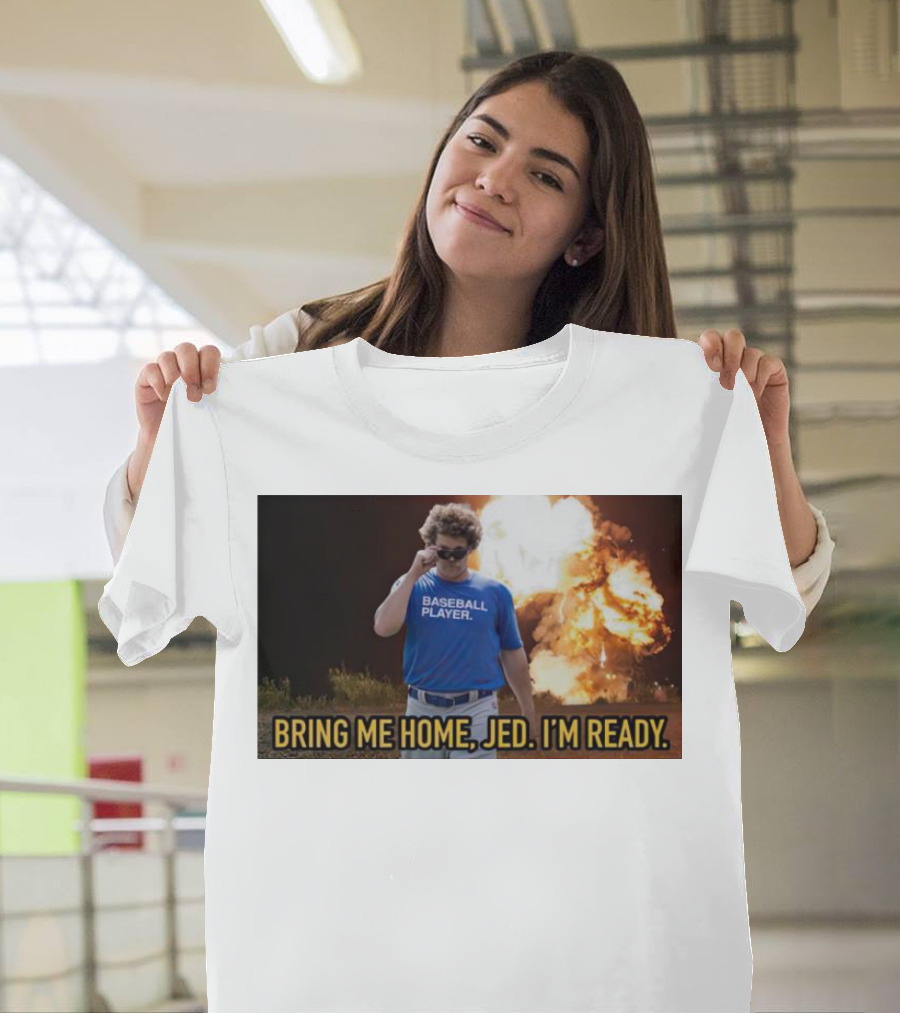 Bring Me Home Jed I'm Ready Baseball Player Explosion Scene T-Shirt