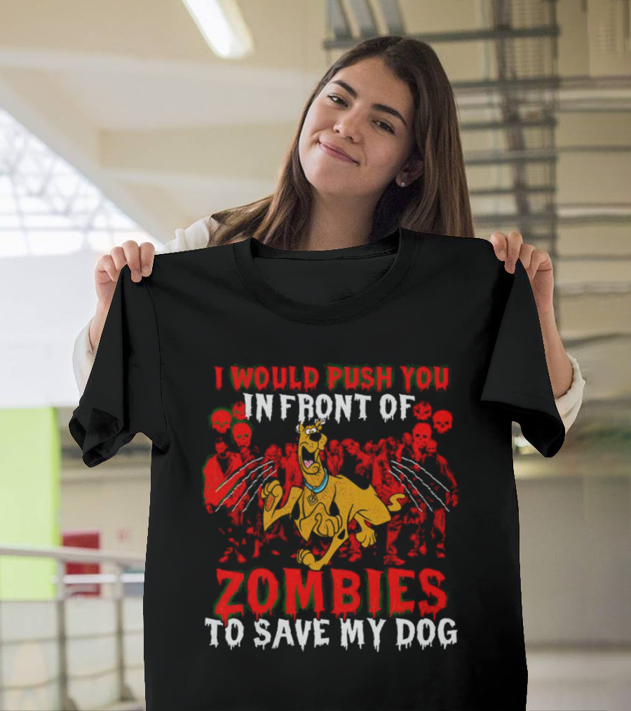 Scooby Doo I Would Push You in Front of Zombies to Save My Dog T-Shirt