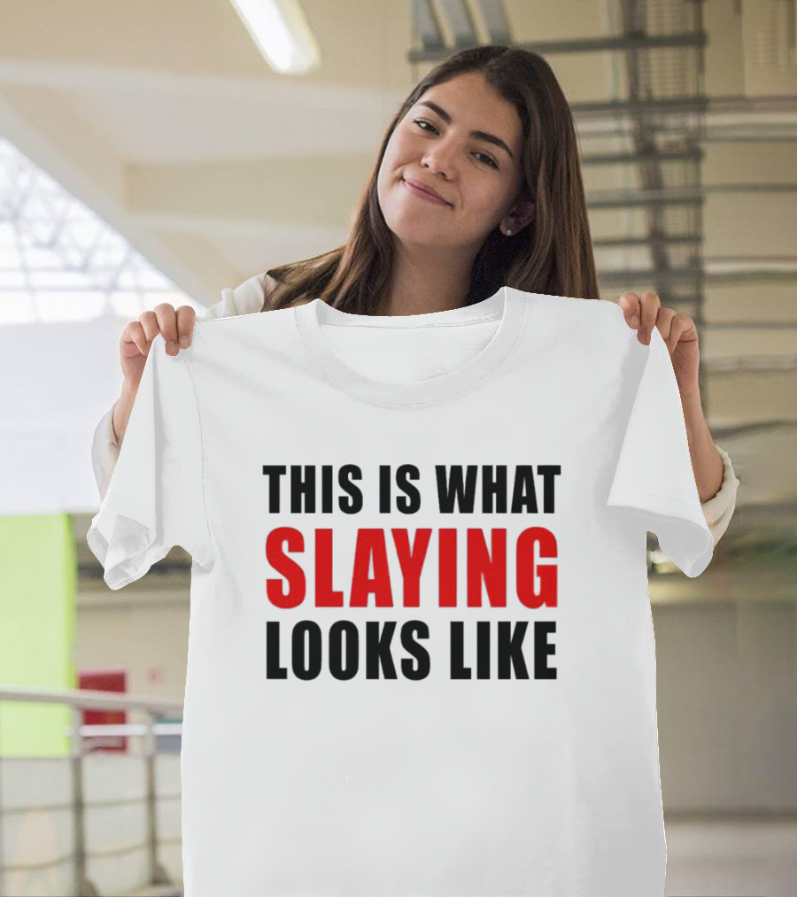 THIS IS WHAT SLAYING LOOKS LIKE T-Shirt