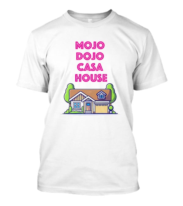 Mojo Dojo Casa House Barbie Home T-Shirt