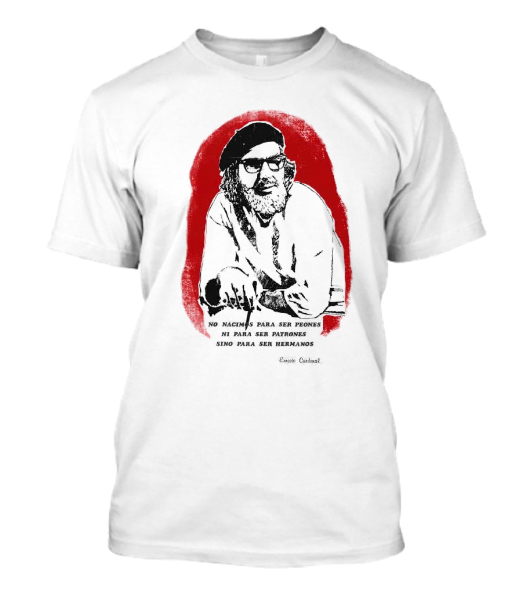 Ernesto Cardenal Quote 'No Nacimos Para Ser Piones Ni Para Ser Patrones Sino Para Ser Hermanos' Che T-Shirt