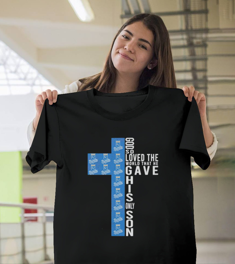 Kansas City Royals God So Loved The World That He Gave His Only Son T-Shirt