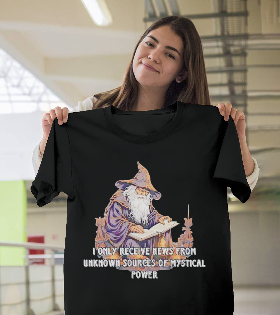 I Only Receive News from Unknown Sources of Mystical Power Wizard Reading Book T-Shirt