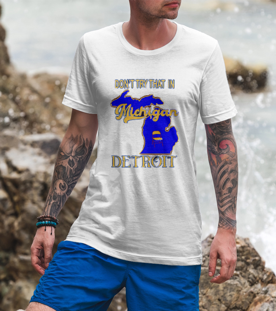 Don’t Try That In Michigan Detroit Map With Chair T-Shirt