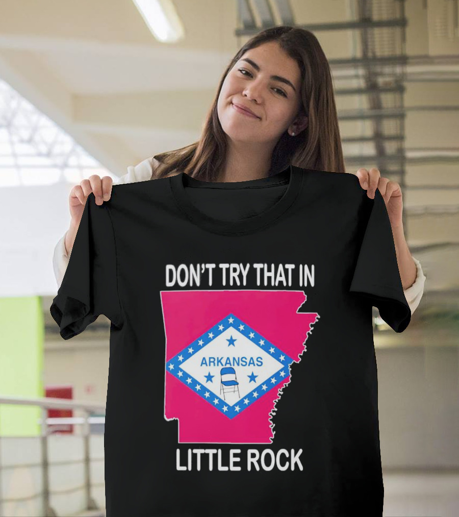 Don’t Try That in Little Rock Arkansas Flag Folding Chair T-Shirt