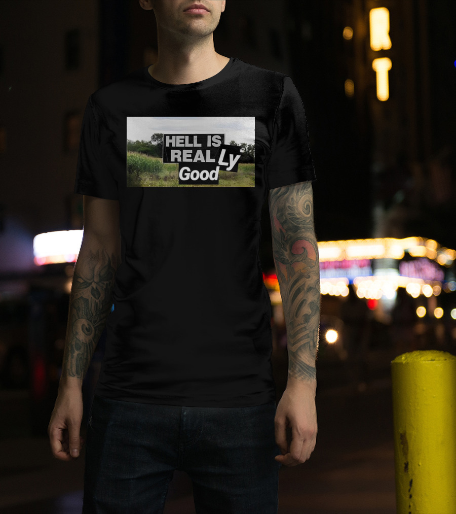 HELL IS REAL Ly Good T-Shirt