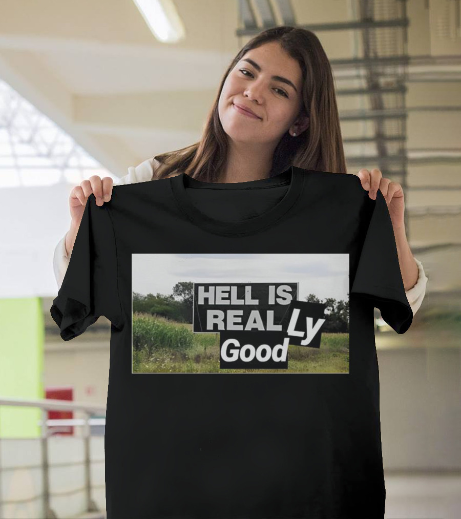 HELL IS REAL Ly Good T-Shirt