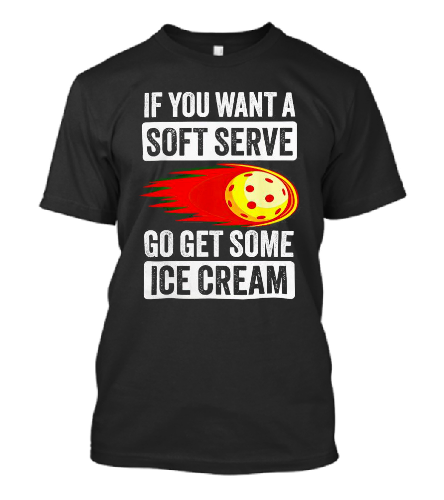 If You Want A Soft Serve Go Get Some Ice Cream Pickleball Theme With Ball T-Shirt