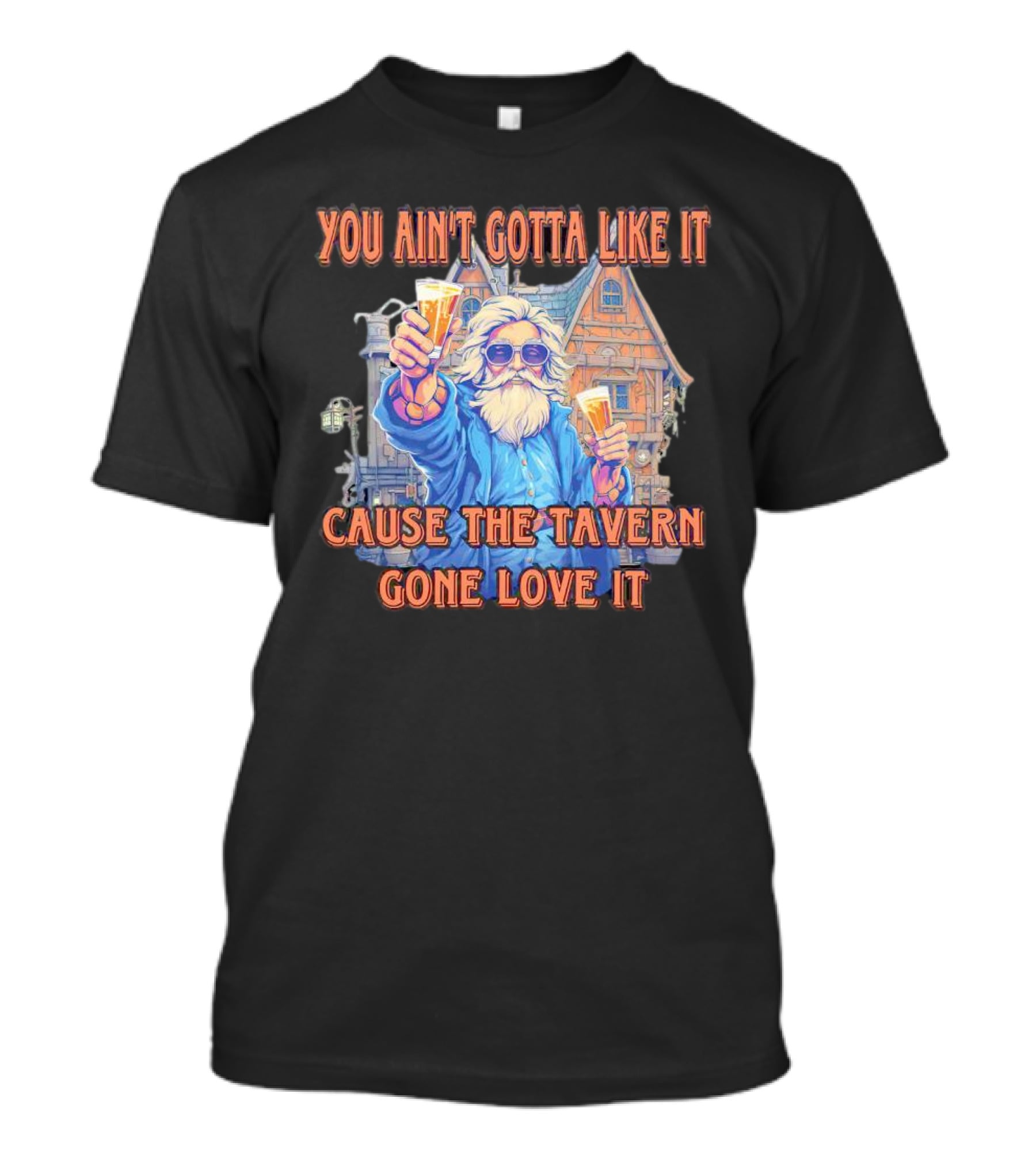 You Ain't Gotta Like It Cause The Tavern Gone Love It Vintage Santa Cheers House T-Shirt