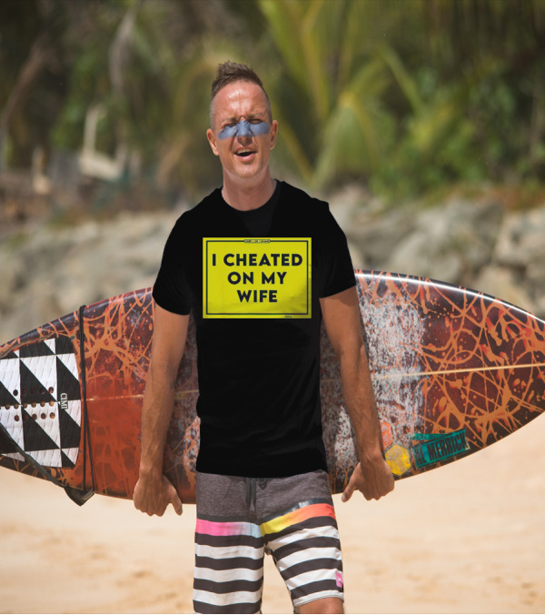 Shirt Of Shame I Cheated On My Wife T-Shirt