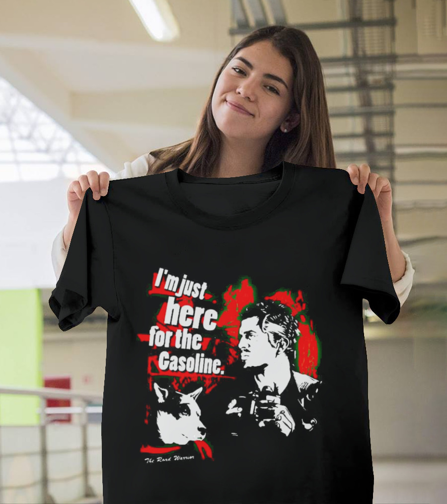 I'm Just Here for the Gasoline The Road Warrior T-Shirt