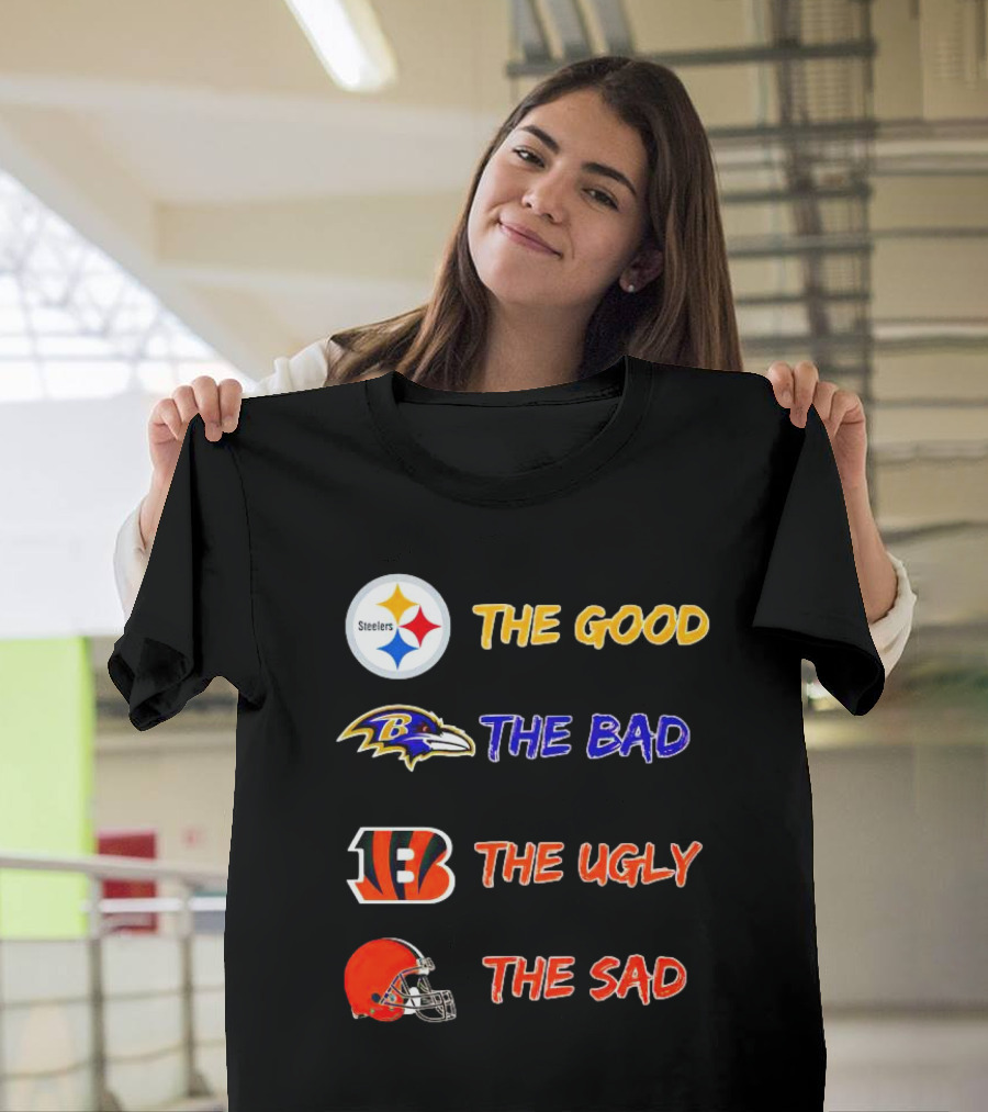 Steelers The Good Ravens The Bad Bengals The Ugly Browns The Sad T-Shirt
