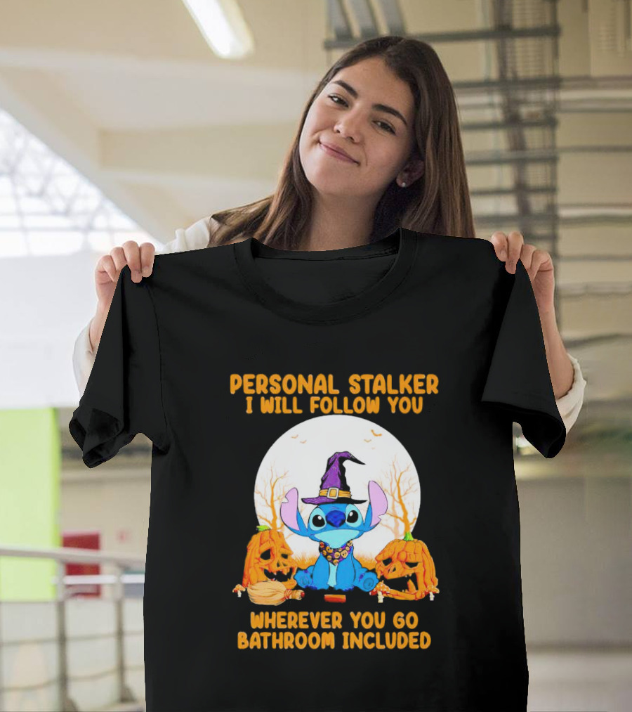 Personal Stalker I Will Follow You Wherever You Go Bathroom Included Halloween Stitch T-Shirt