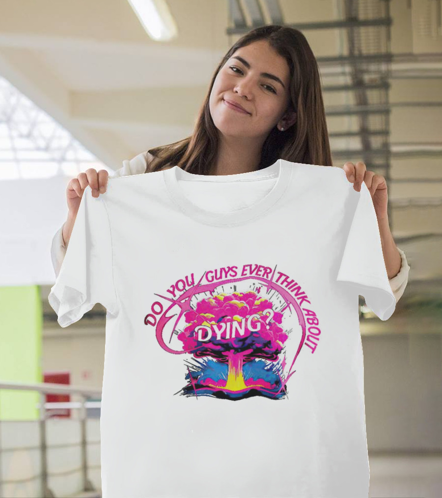 Barbenheimer Do You Guys Ever Think About Dying Explosion T-Shirt