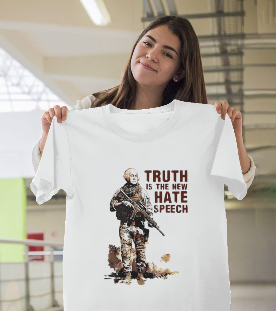 George Washington Truth Is The New Hate Speech Soldier T-Shirt