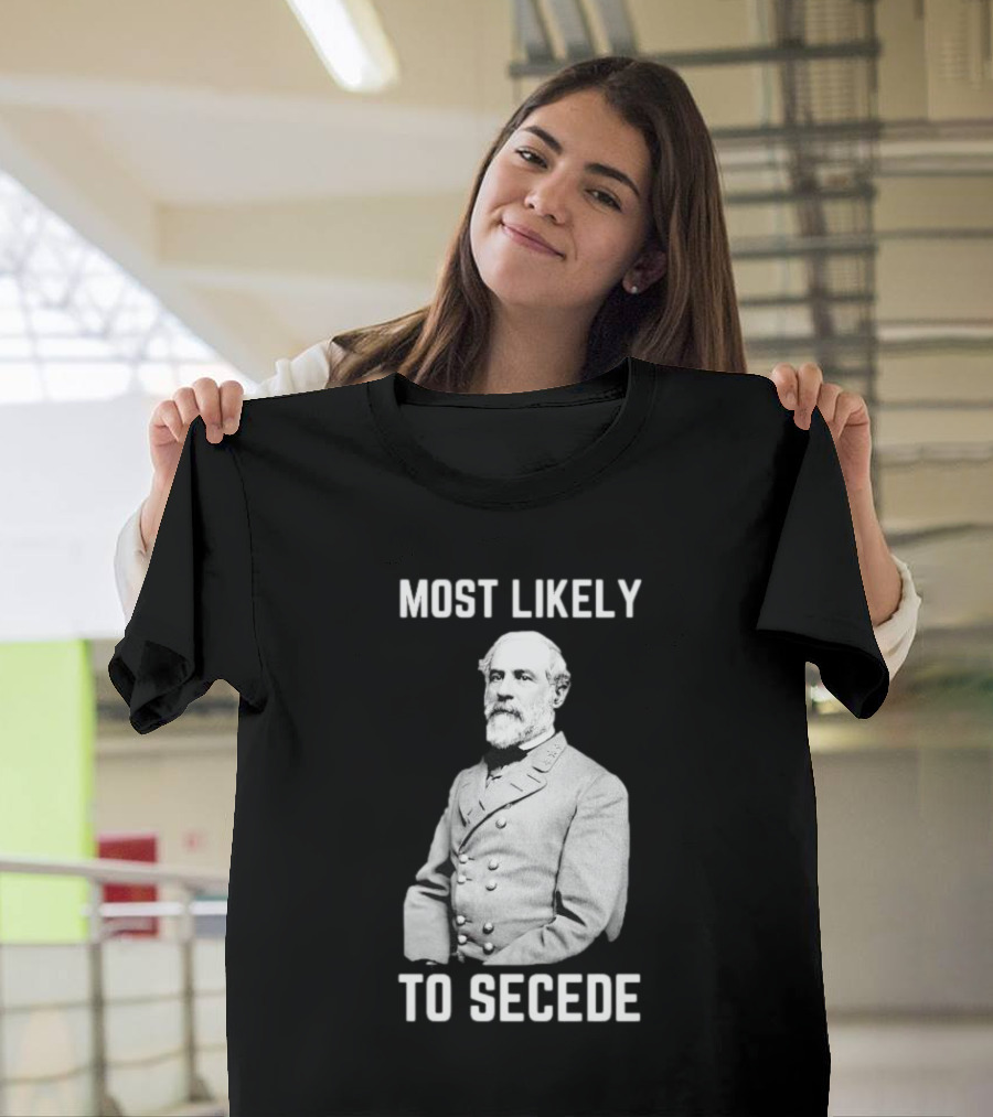 Most Likely to Secede Robert E. Lee T-Shirt