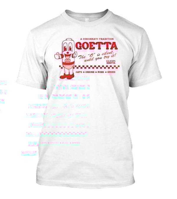 A Cincinnati Tradition Goetta The O Is Silent Until You Try It Glier's Goetta Oats Onions Pork Spice T-Shirt