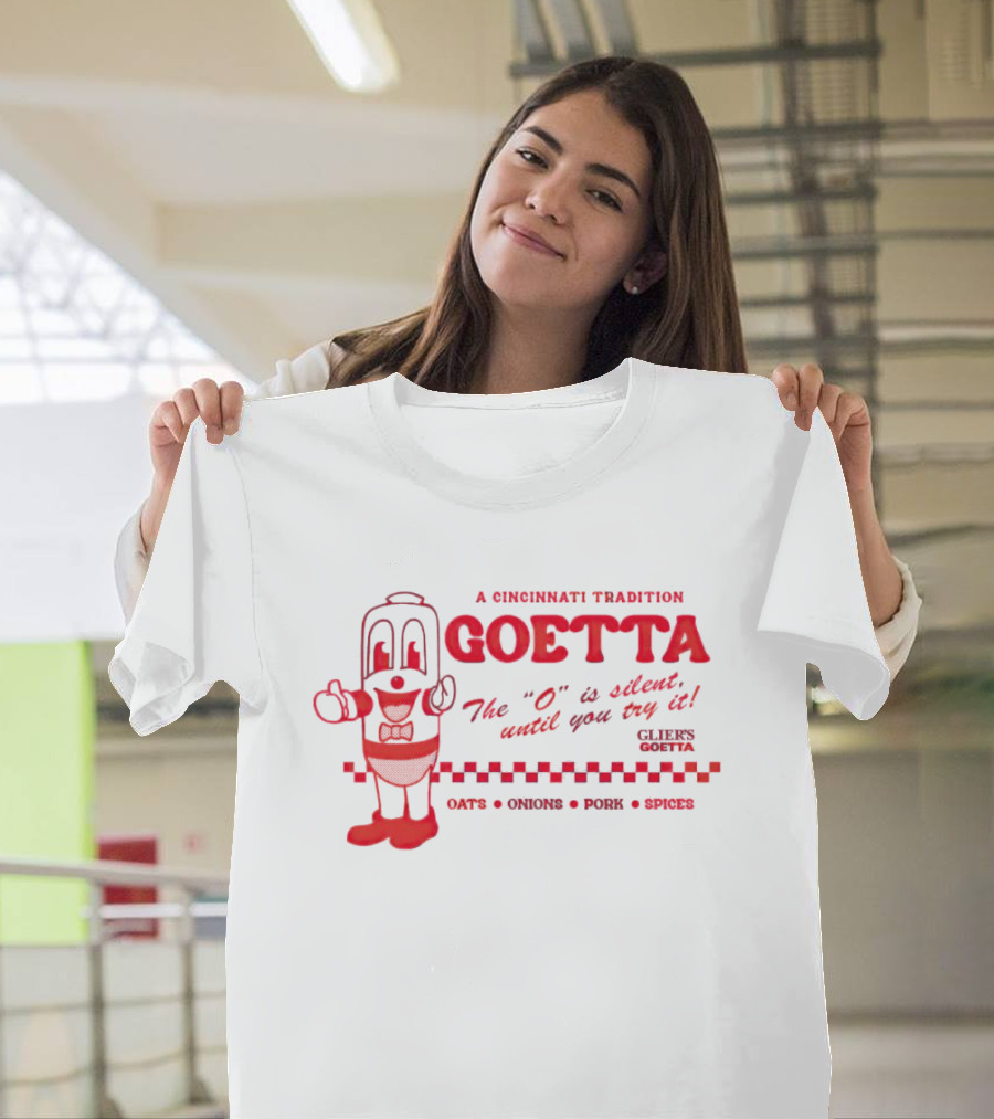 A Cincinnati Tradition Goetta The O Is Silent Until You Try It Glier's Goetta Oats Onions Pork Spice T-Shirt