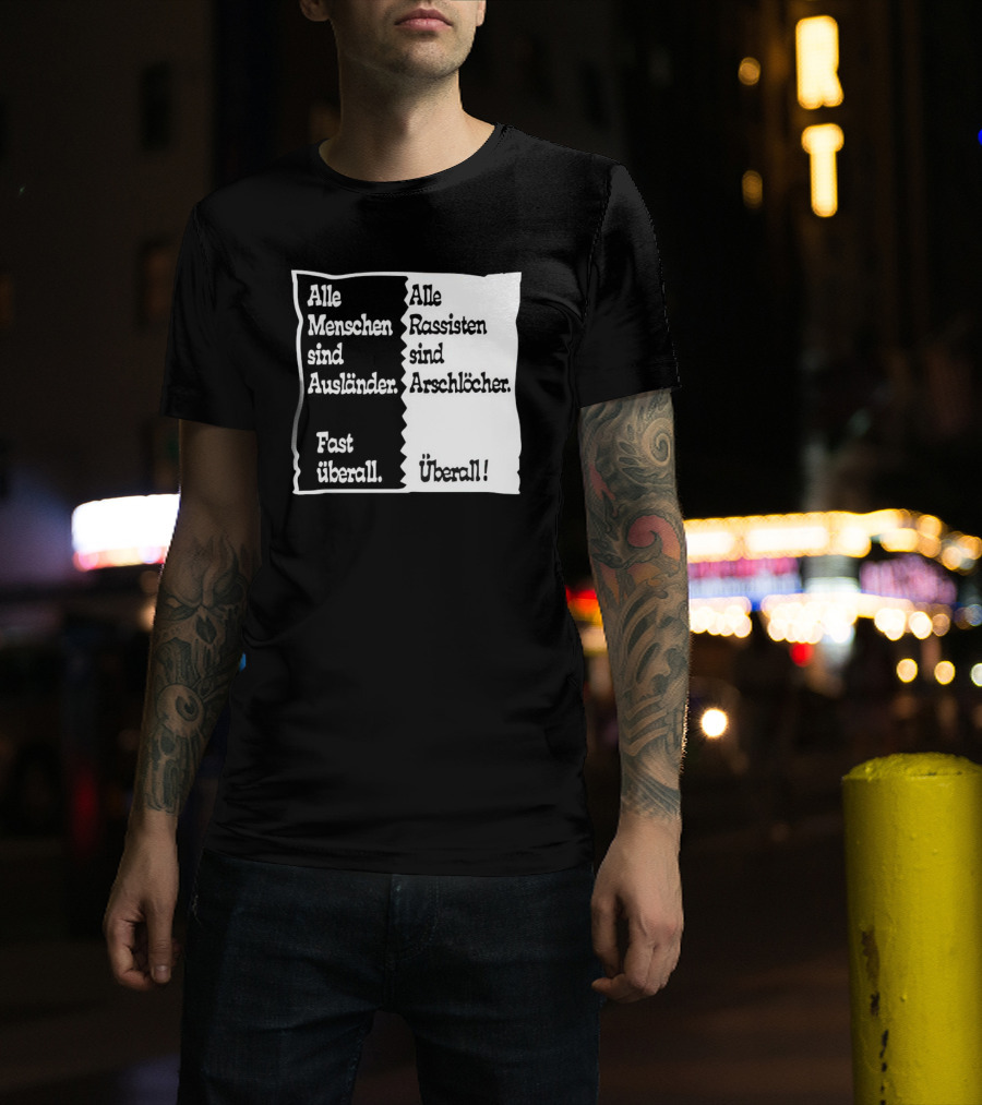 Alle Menschen Sind Ausländer Fast Überall Alle Rassisten Sind Arschlöcher Überall T-Shirt