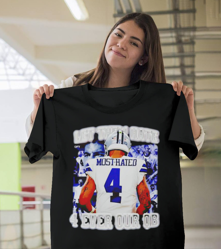 Let Them Hate Dak Prescott Most Hated 4 Ever Our QB T-Shirt
