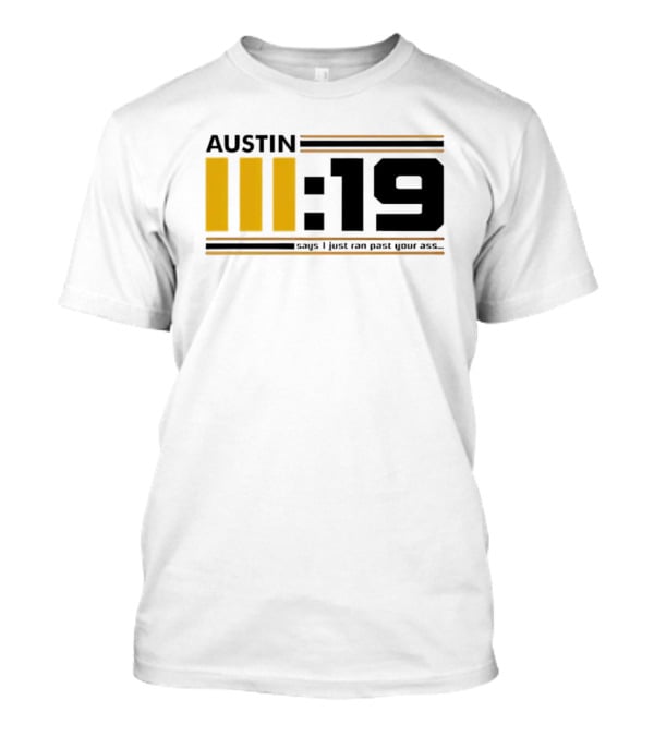 Austin 3:19 Says I Just Ran Past Your Ass T-Shirt