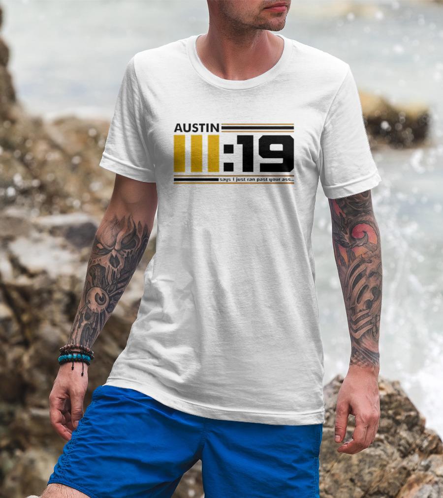 Austin 3:19 Says I Just Ran Past Your Ass T-Shirt