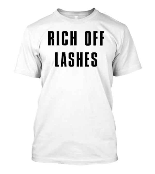 RICH OFF LASHES T-Shirt