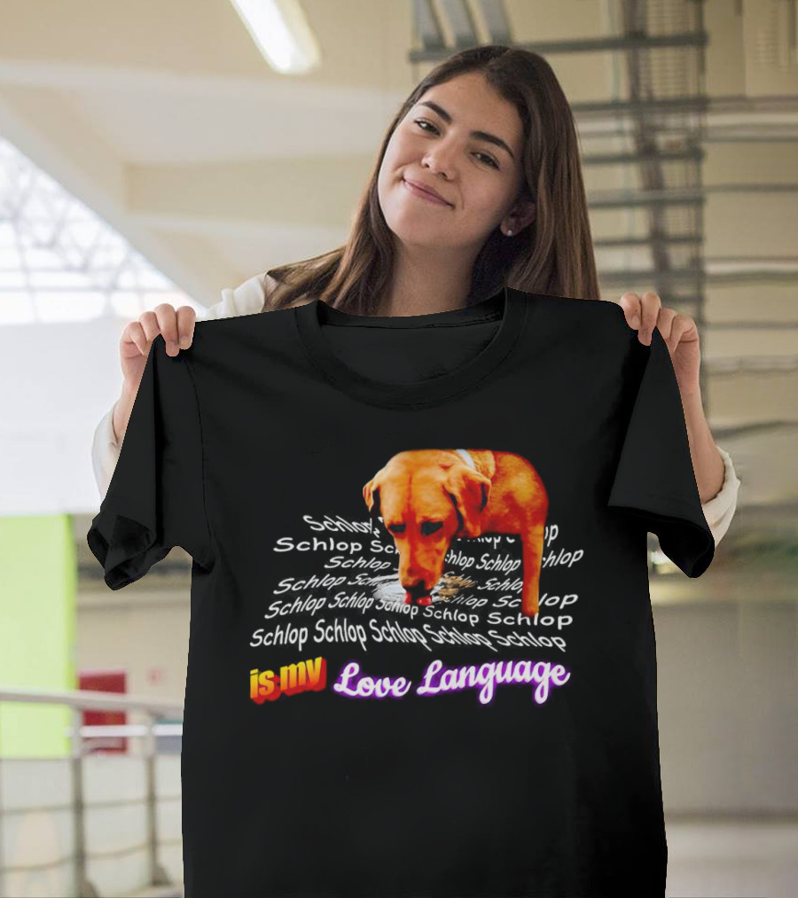 Schlop Is My Love Language Dog T-Shirt