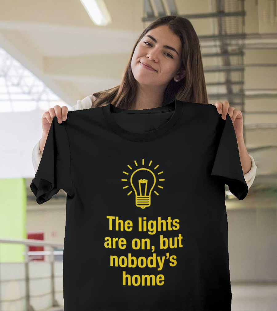 The Lights Are On But Nobody’s Home Lightbulb T-Shirt