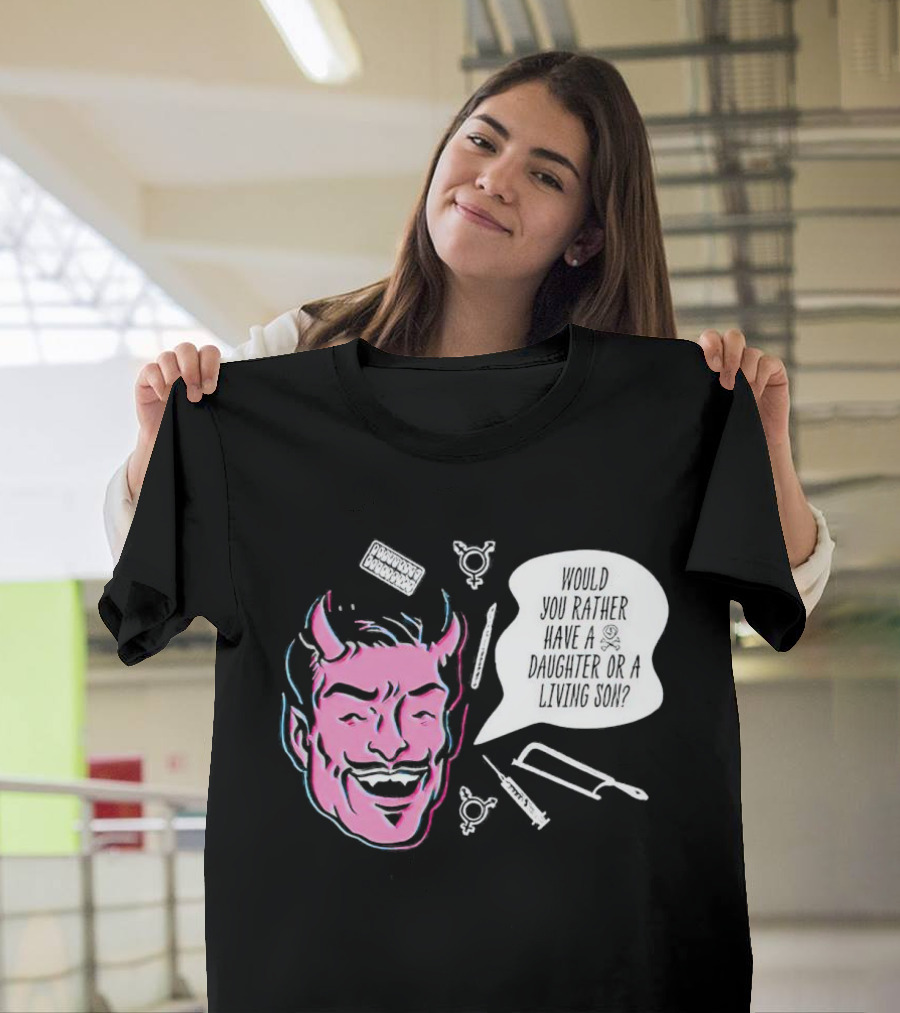 Powdered Wig Machine Devil Face Would You Rather Have a Daughter or a Living Son T-Shirt