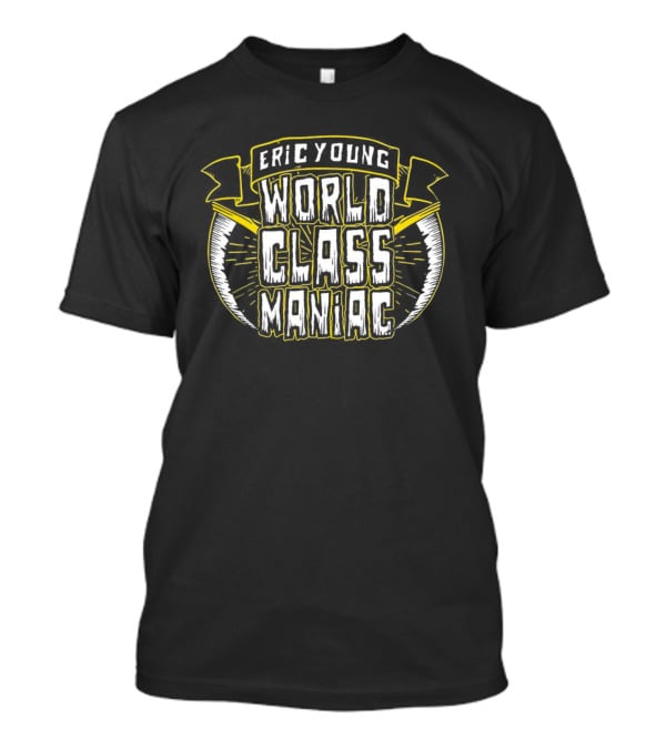 Eric Young World Class Maniac T-Shirt